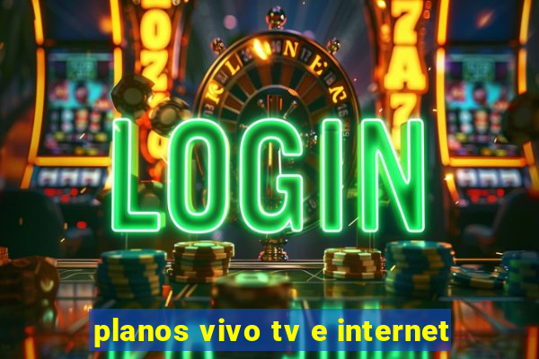 planos vivo tv e internet